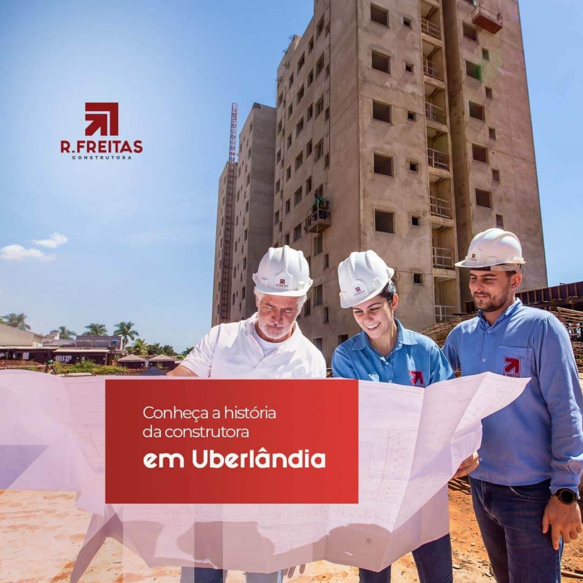 R. Freitas: Conheça a história da construtora em Uberlândia