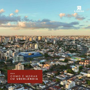 Guia: como é morar em Uberlândia